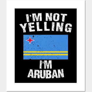 I'm Not Yelling I'm Aruban Posters and Art